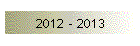 2012 - 2013